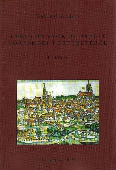Kubinyi András: Tanulmányok Budapest középkori történetéről I-II. CD-ROM melléklettel